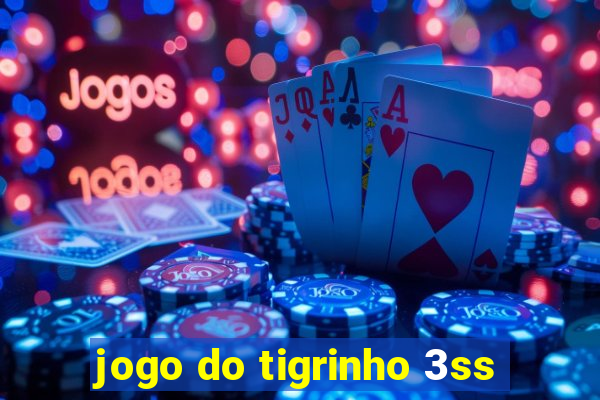 jogo do tigrinho 3ss